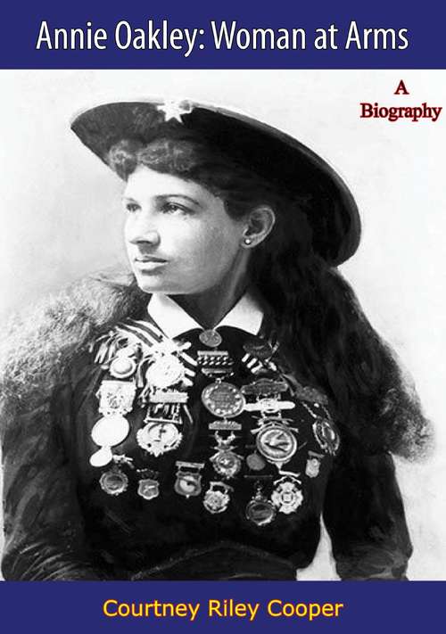 Book cover of Annie Oakley: Woman at Arms, A Biography