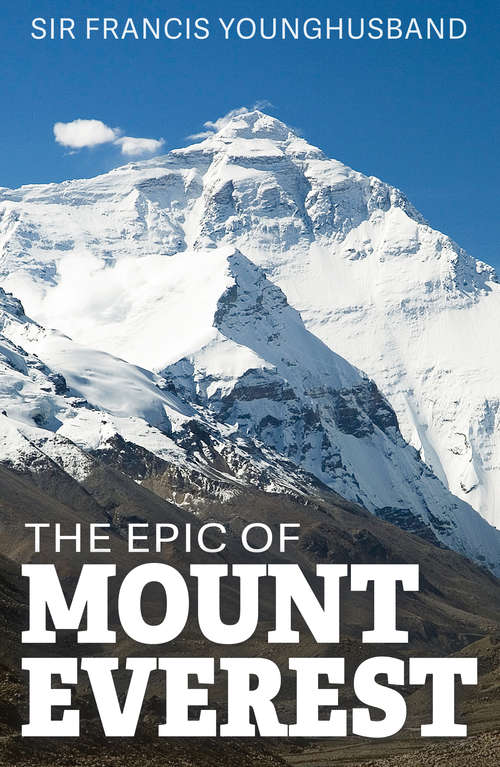 Book cover of The Epic of Mount Everest: The Historic Account Of Mallory's Expeditions