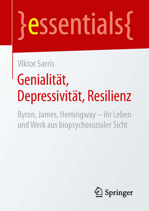 Book cover of Genialität, Depressivität, Resilienz: Byron, James, Hemingway – ihr Leben und Werk aus biopsychosozialer Sicht