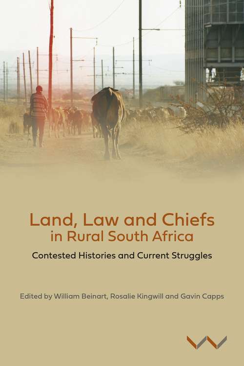 Land, Law and Chiefs in Rural South Africa: Contested histories and current struggles