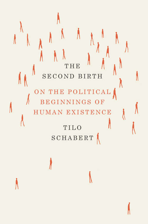 Book cover of The Second Birth: On the Political Beginnings of Human Existence