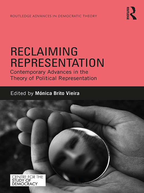 Book cover of Reclaiming Representation: Contemporary Advances in the Theory of Political Representation (Routledge Innovations in Political Theory)