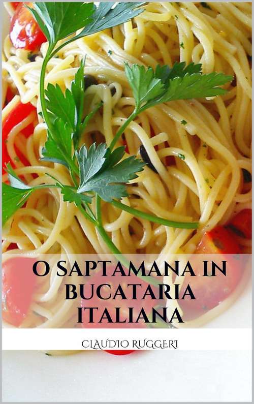 Book cover of O Saptamana In Bucataria Italiana