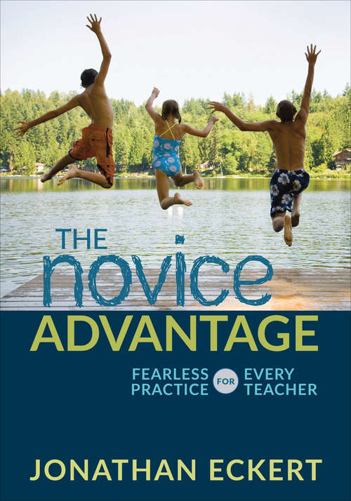 Book cover of The Novice Advantage: Fearless Practice for Every Teacher (Corwin Teaching Essentials)