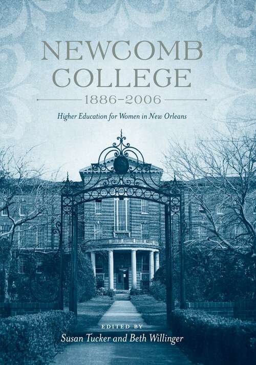 Book cover of Newcomb College, 1886-2006: Higher Education for Women in New Orleans
