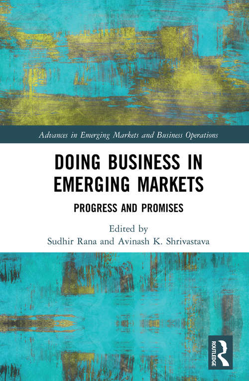 Doing Business in Emerging Markets: Progress and Promises (Advances in Emerging Markets and Business Operations)