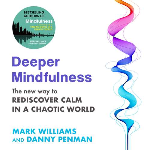 Book cover of Deeper Mindfulness: The New Way to Rediscover Calm in a Chaotic World
