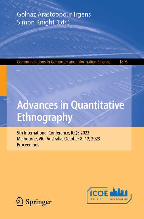Book cover of Advances in Quantitative Ethnography: 5th International Conference, ICQE 2023, Melbourne, VIC, Australia, October 8–12, 2023, Proceedings (1st ed. 2023) (Communications in Computer and Information Science #1895)