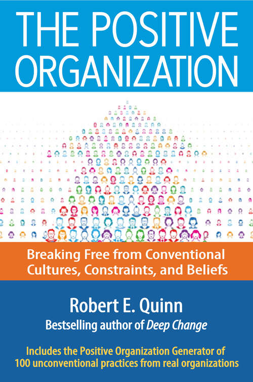 Book cover of The Positive Organization: Breaking Free from Conventional Cultures, Constraints, and Beliefs (1)