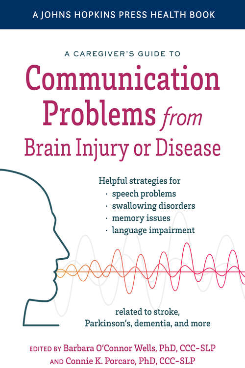 A Caregiver's Guide to Communication Problems from Brain Injury or Disease (A Johns Hopkins Press Health Book)