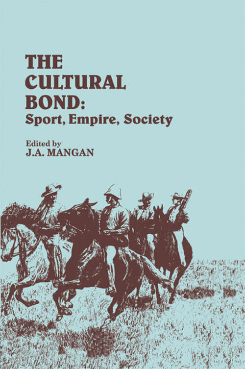 The Cultural Bond: Sport, Empire, Society (Sport in the Global Society)