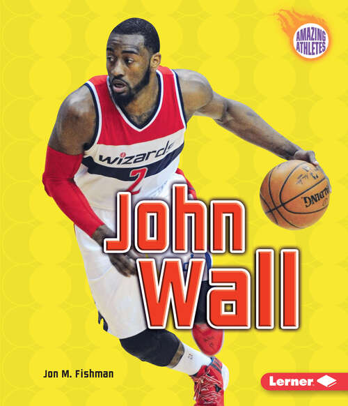 Book cover of John Wall (Amazing Athletes Ser.)