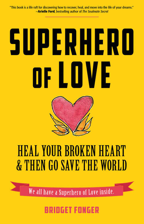 Book cover of Superhero of Love: Heal Your Broken Heart & Then Go Save the World