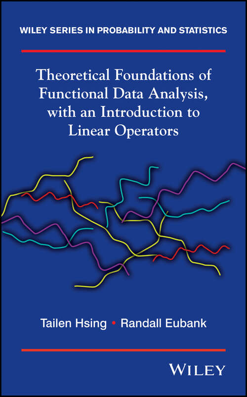 Book cover of Theoretical Foundations of Functional Data Analysis, with an Introduction to Linear Operators (Wiley Series in Probability and Statistics #997)