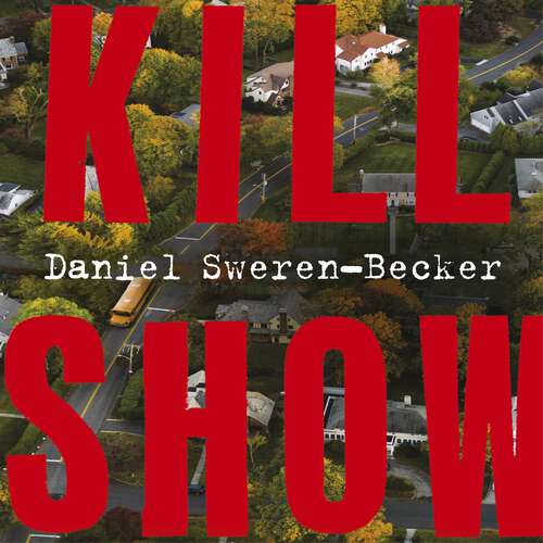 Book cover of Kill Show: an utterly gripping, genre-bending crime thriller - welcome to your new obsession...