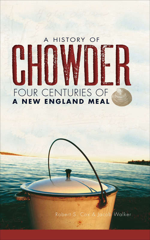 A History of Chowder: Four Centuries of a New England Meal (American Palate Ser.)