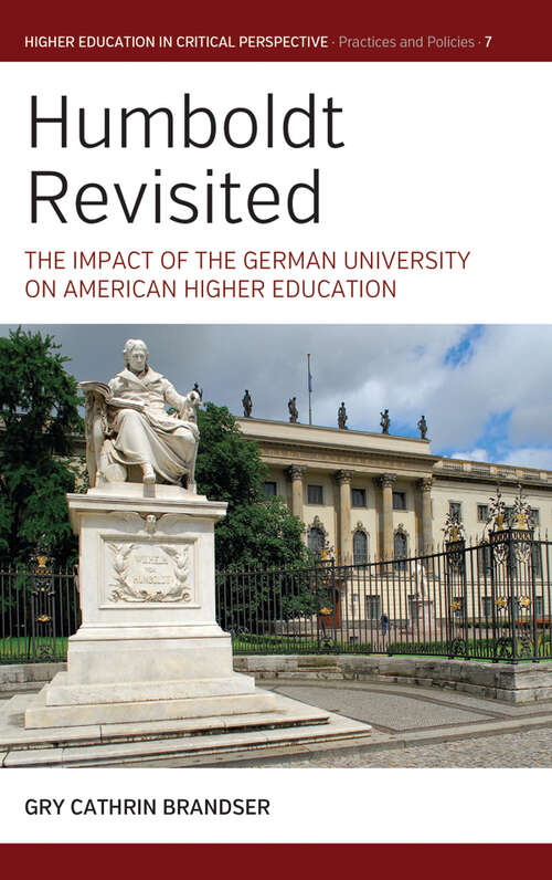 Book cover of Humboldt Revisited: The Impact of the German University on American Higher Education (Higher Education in Critical Perspective: Practices and Policies #7)