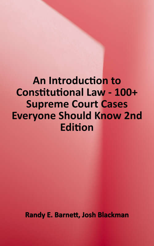 Book cover of An Introduction to Constitutional Law: 100+ Supreme Court Cases Everyone Should Know, 2nd Edition (2)