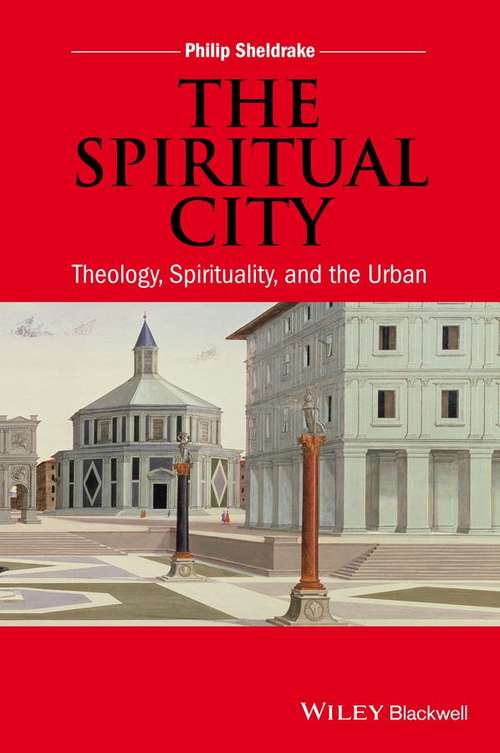Book cover of The Spiritual City: Theology, Spirituality and the Urban