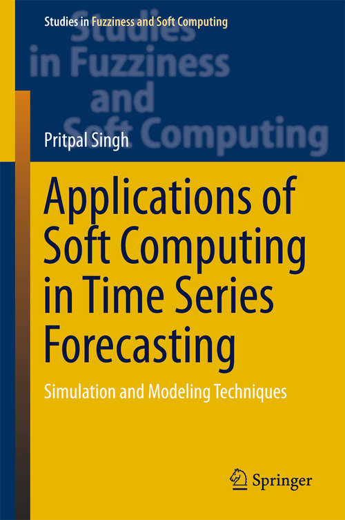 Book cover of Applications of Soft Computing in Time Series Forecasting: Simulation and Modeling Techniques (Studies in Fuzziness and Soft Computing #330)