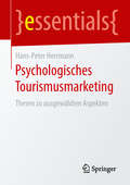 Psychologisches Tourismusmarketing: Thesen zu ausgewählten Aspekten (essentials)