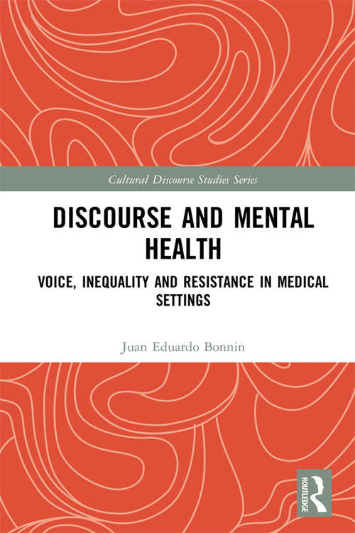 Discourse and Mental Health: Voice, Inequality and Resistance in Medical Settings (Cultural Discourse Studies Series)