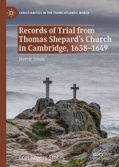 Book cover of Records of Trial from Thomas Shepard’s Church in Cambridge, 1638–1649: Heroic Souls (1st ed. 2020) (Christianities in the Trans-Atlantic World)