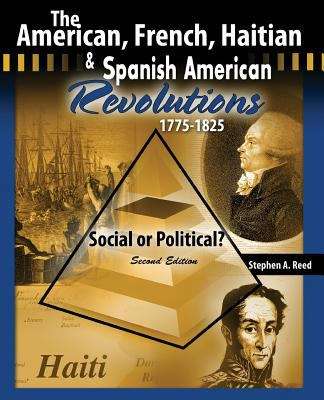 The American, French, Haitian, and Spanish American Revolutions 1775-1825: Social or Political?