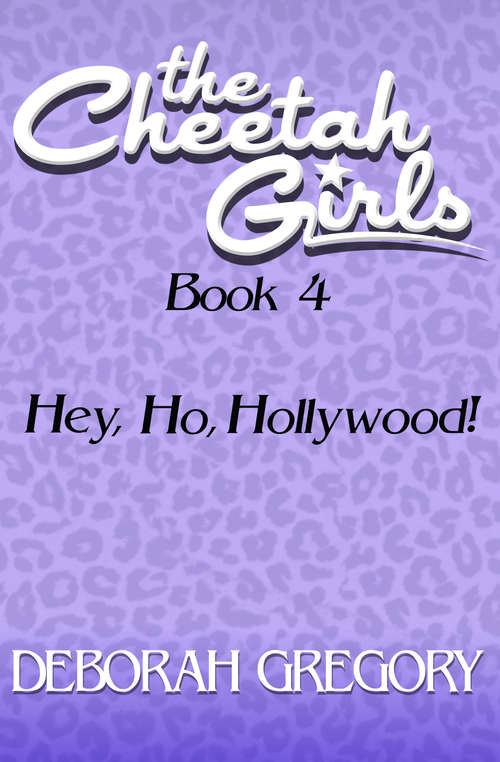 Book cover of Hey, Ho, Hollywood!: Hey, Ho, Hollywood (The Cheetah Girls #4)
