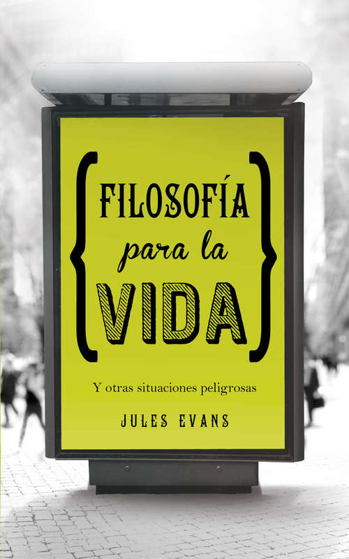 Book cover of Filosofía para la vida: Y otras situaciones peligrosas
