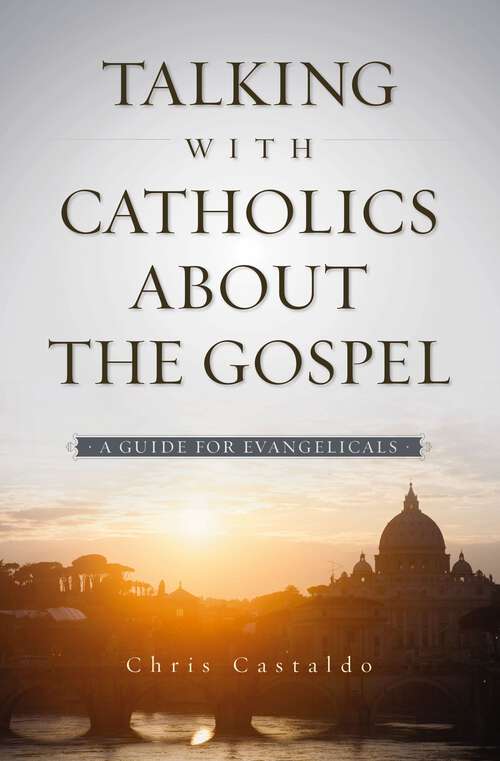 Book cover of Talking with Catholics about the Gospel: A Guide for Evangelicals
