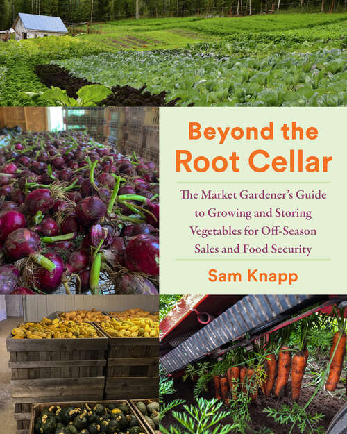 Book cover of Beyond the Root Cellar: The Market Gardener's Guide to Growing and Storing Vegetables for Off-Season Sales and Food Security