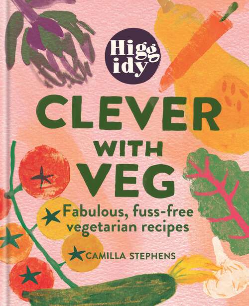 Book cover of Higgidy Clever with Veg: Fabulous, fuss-free vegetarian recipes
