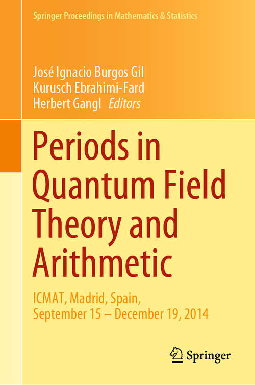 Book cover of Periods in Quantum Field Theory and Arithmetic: ICMAT, Madrid, Spain, September 15 – December 19, 2014 (1st ed. 2020) (Springer Proceedings in Mathematics & Statistics #314)