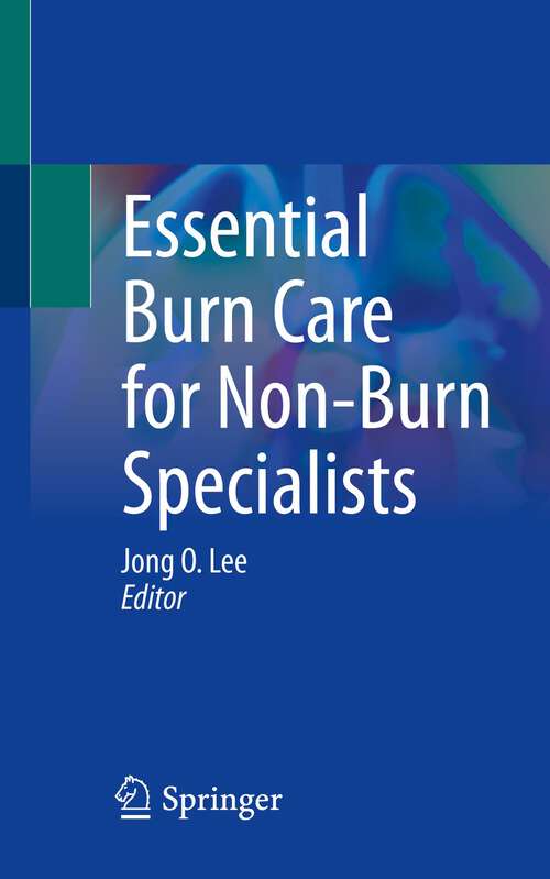 Book cover of Essential Burn Care for Non-Burn Specialists (1st ed. 2023)