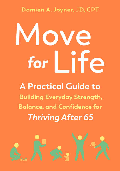 Book cover of Move for Life: A Practical Guide to Building Everyday Strength, Balance, and Confidence for Thriving after 65