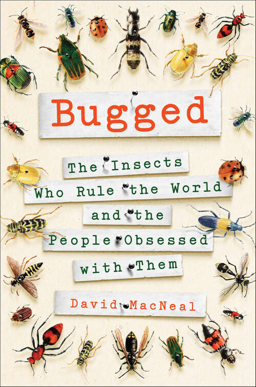 Book cover of Bugged: The Insects Who Rule the World and the People Obsessed with Them