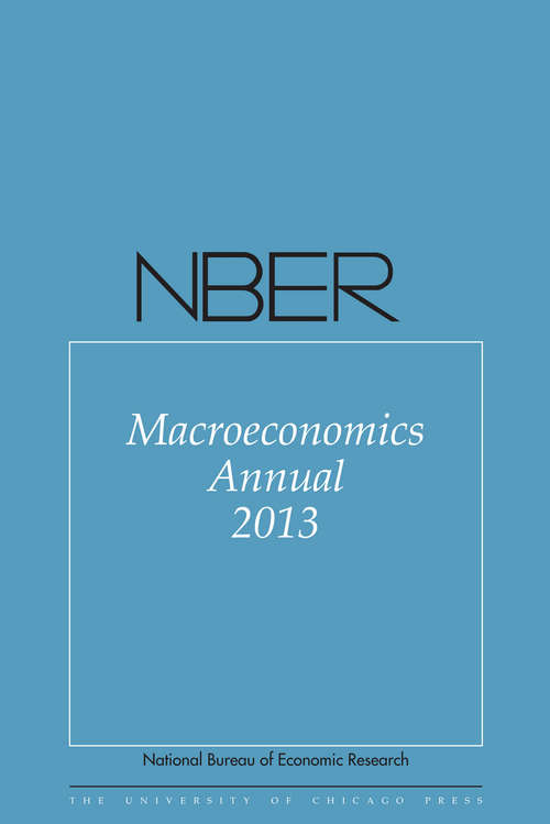 NBER Macroeconomics Annual 2013: Volume 28