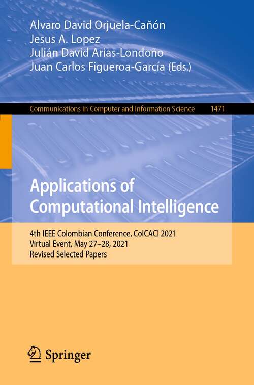 Applications of Computational Intelligence: 4th IEEE Colombian Conference, ColCACI 2021, Virtual Event, May 27–28, 2021, Revised Selected Papers (Communications in Computer and Information Science #1471)