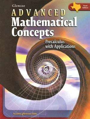 Glencoe Advanced Mathematical Concepts, Precalculus with Applications (Texas Edition)