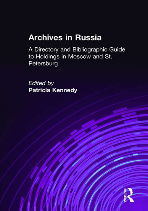 Archives in Russia: A Directory and Bibliographic Guide to Holdings in Moscow and St.Petersburg
