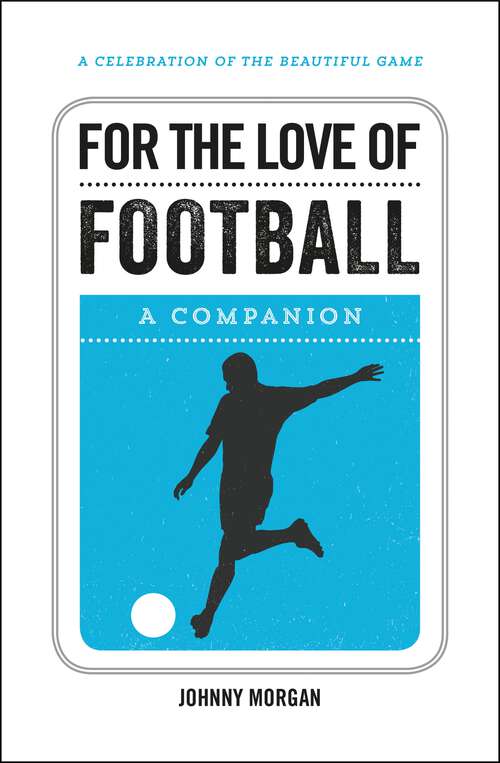 Book cover of For the Love of Football: A Companion