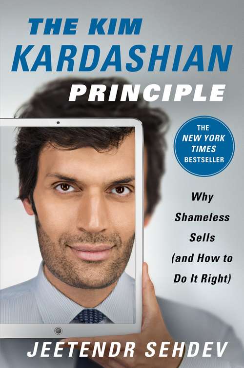 Book cover of The Kim Kardashian Principle: Why Shameless Sells (and How to Do It Right)