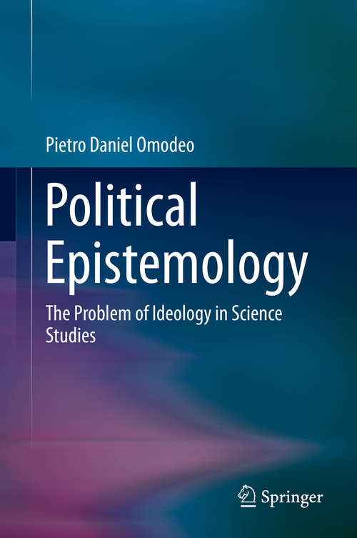 Book cover of Political Epistemology: The Problem of Ideology in Science Studies (1st ed. 2019)