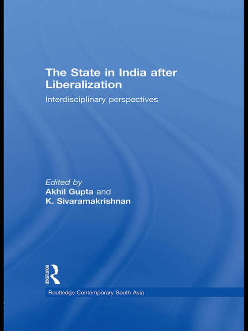 The State in India after Liberalization: Interdisciplinary Perspectives (Routledge Contemporary South Asia Series)