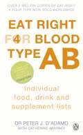Eat Right for Blood Type AB: Maximise your health with individual food, drink and supplement lists for your blood type (Eat Right For Blood Type)