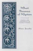 Book cover of What Became of Wystan: Change and Continuity in Auden's Poetry