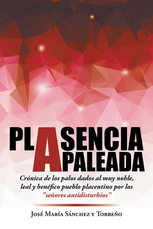 Book cover of Plasencia apaleada: Crónica de los palos dados al muy noble, leal y benéfico pueblo placentino por l