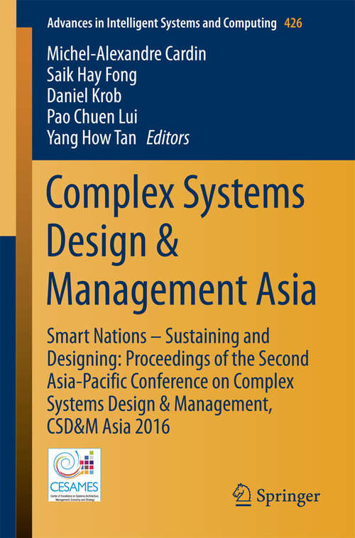 Complex Systems Design & Management Asia: Smart Nations – Sustaining and Designing: Proceedings of the Second Asia-Pacific Conference on Complex Systems Design & Management, CSD&M Asia 2016 (Advances in Intelligent Systems and Computing #426)