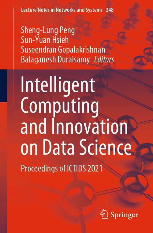 Intelligent Computing and Innovation on Data Science: Proceedings of ICTIDS 2021 (Lecture Notes in Networks and Systems #248)